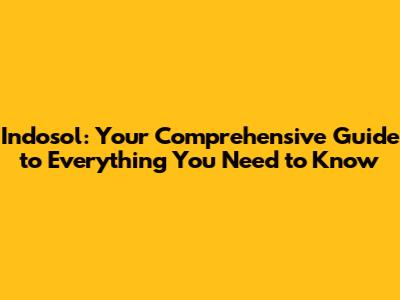 Indosol: Your Comprehensive Guide to Everything You Need to Know