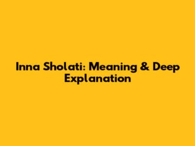 Inna Sholati: Meaning & Deep Explanation