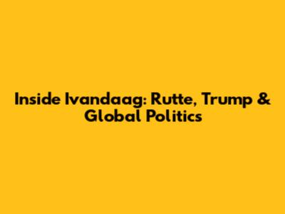Inside Ivandaag: Rutte, Trump & Global Politics