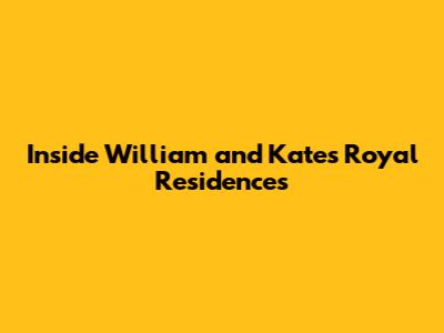 Inside William and Kate's Royal Residences