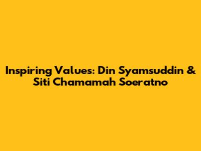Inspiring Values: Din Syamsuddin & Siti Chamamah Soeratno