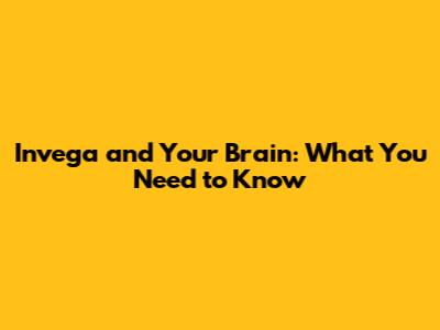 Invega and Your Brain: What You Need to Know
