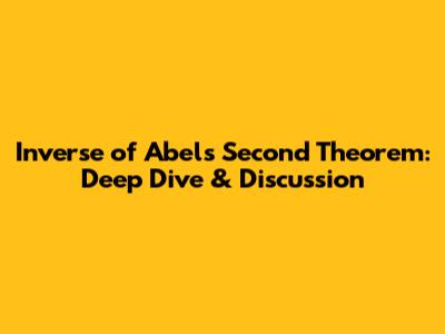 Inverse of Abel's Second Theorem: Deep Dive & Discussion