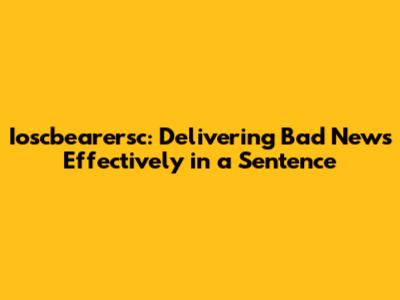 Ioscbearersc: Delivering Bad News Effectively in a Sentence