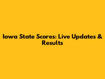 Iowa State Scores: Live Updates & Results