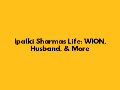 Ipalki Sharma's Life: WION, Husband, & More