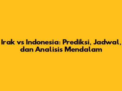 Irak vs Indonesia: Prediksi, Jadwal, dan Analisis Mendalam