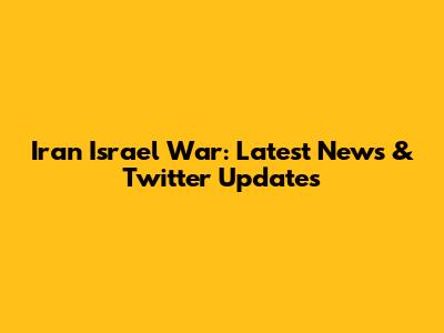 Iran Israel War: Latest News & Twitter Updates