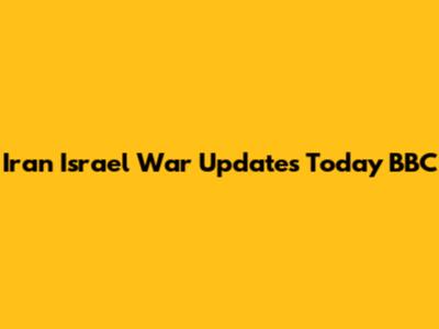 Iran Israel War Updates Today BBC