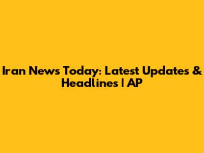 Iran News Today: Latest Updates & Headlines | AP