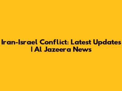 Iran-Israel Conflict: Latest Updates | Al Jazeera News