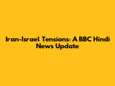 Iran-Israel Tensions: A BBC Hindi News Update