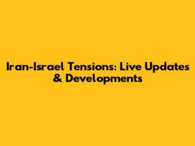 Iran-Israel Tensions: Live Updates & Developments