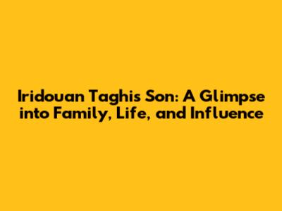 Iridouan Taghi's Son: A Glimpse into Family, Life, and Influence
