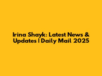 Irina Shayk: Latest News & Updates | Daily Mail 2025
