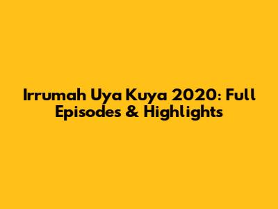 Irrumah Uya Kuya 2020: Full Episodes & Highlights