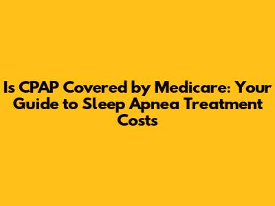 Is CPAP Covered by Medicare: Your Guide to Sleep Apnea Treatment Costs