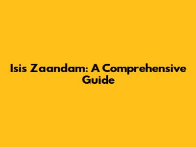 Isis Zaandam: A Comprehensive Guide
