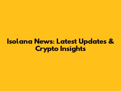 Isolana News: Latest Updates & Crypto Insights