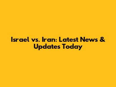 Israel vs. Iran: Latest News & Updates Today