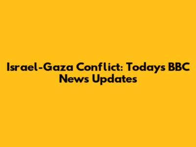 Israel-Gaza Conflict: Today's BBC News Updates