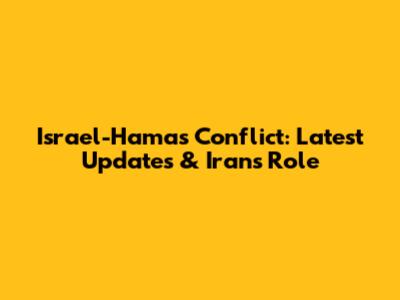 Israel-Hamas Conflict: Latest Updates & Iran's Role
