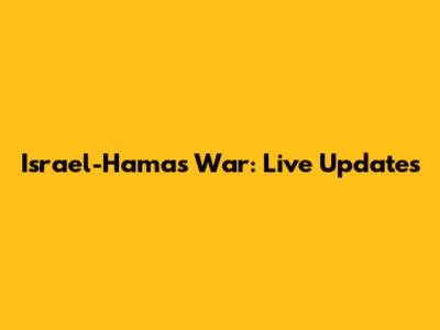 Israel-Hamas War: Live Updates