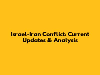 Israel-Iran Conflict: Current Updates & Analysis