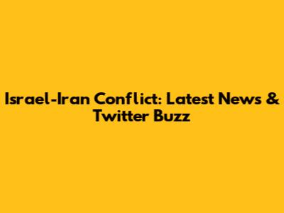 Israel-Iran Conflict: Latest News & Twitter Buzz