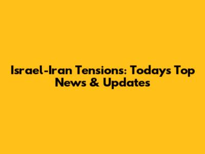 Israel-Iran Tensions: Today's Top News & Updates