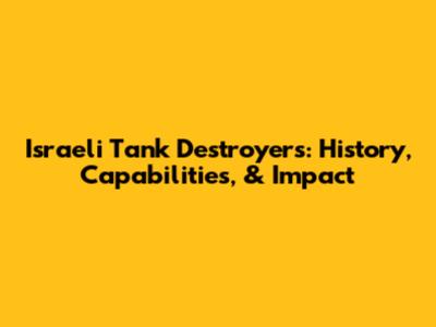 Israeli Tank Destroyers: History, Capabilities, & Impact