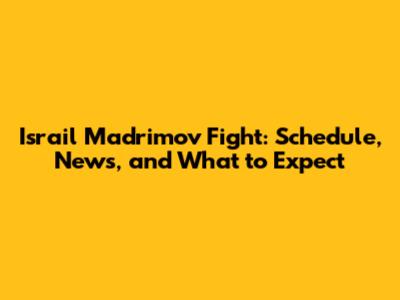 Israil Madrimov Fight: Schedule, News, and What to Expect