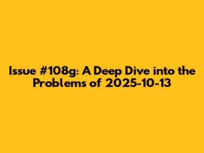 Issue #108g: A Deep Dive into the Problems of 2025-10-13