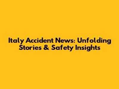 Italy Accident News: Unfolding Stories & Safety Insights