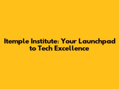 Itemple Institute: Your Launchpad to Tech Excellence