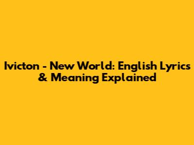 Ivicton - New World: English Lyrics & Meaning Explained