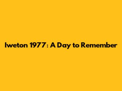 Iweton 1977: A Day to Remember