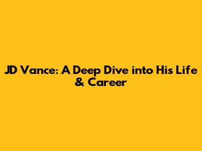 JD Vance: A Deep Dive into His Life & Career