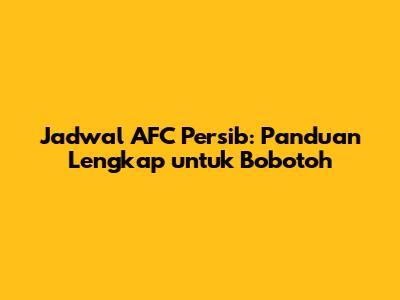 Jadwal AFC Persib: Panduan Lengkap untuk Bobotoh