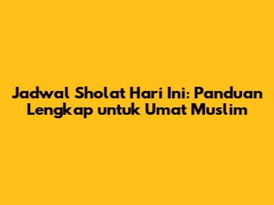 Jadwal Sholat Hari Ini: Panduan Lengkap untuk Umat Muslim