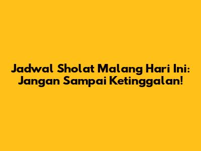 Jadwal Sholat Malang Hari Ini: Jangan Sampai Ketinggalan!