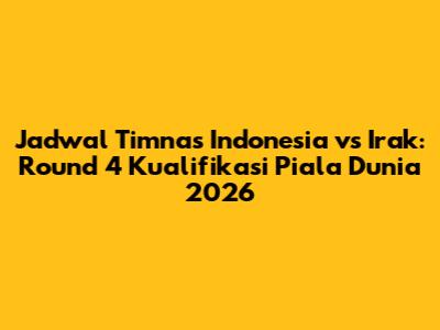 Jadwal Timnas Indonesia vs Irak: Round 4 Kualifikasi Piala Dunia 2026