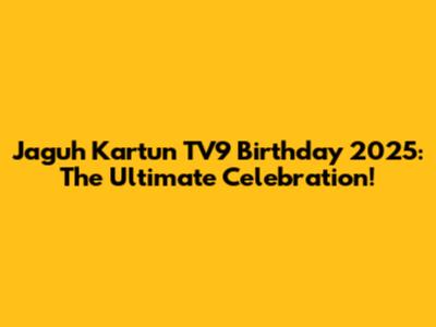 Jaguh Kartun TV9 Birthday 2025: The Ultimate Celebration!