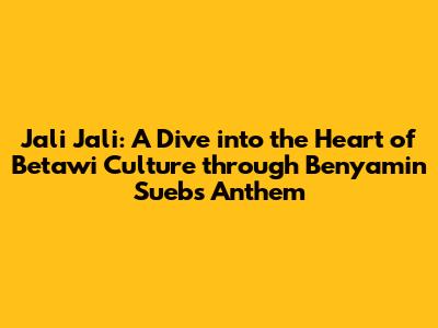 Jali Jali: A Dive into the Heart of Betawi Culture through Benyamin Sueb's Anthem