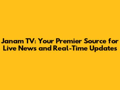 Janam TV: Your Premier Source for Live News and Real-Time Updates