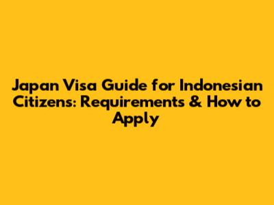 Japan Visa Guide for Indonesian Citizens: Requirements & How to Apply