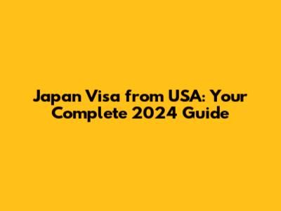 Japan Visa from USA: Your Complete 2024 Guide