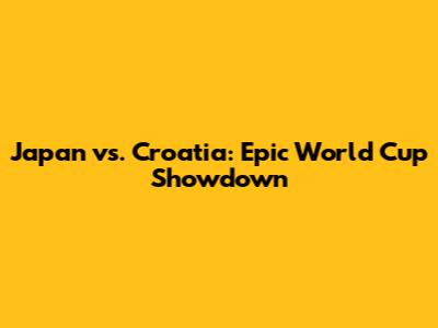 Japan vs. Croatia: Epic World Cup Showdown