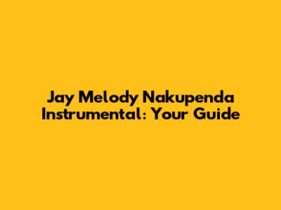 Jay Melody Nakupenda Instrumental: Your Guide