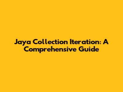 Jaya Collection Iteration: A Comprehensive Guide